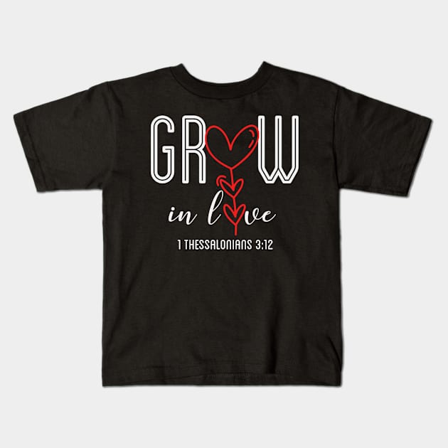 Grow In Love - Christian Sayings Kids T-Shirt by GraceFieldPrints